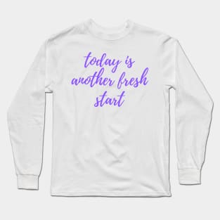 Today is Another Fresh Start - Purple Long Sleeve T-Shirt